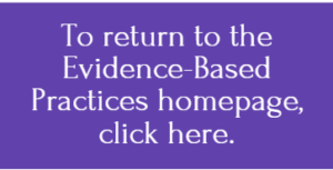 To Return to the Evidence-Based Practices Homepage, Click Here.