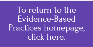 To Return to the Evidence-Based Practices Homepage, Click Here. 